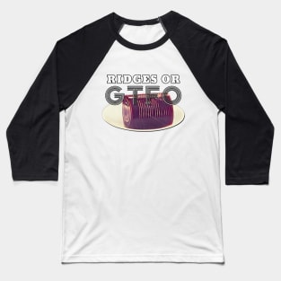 Thanksgiving Day Outfits Ridges or GTFO Baseball T-Shirt